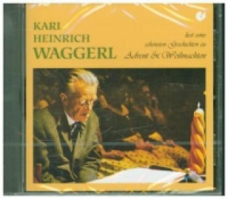 Аудио Karl Heinrich Waggerl liest seine schönsten Geschichten zu Advent und Weihnachten, 1 Audio-CD Karl H. Waggerl