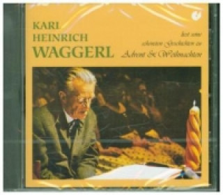 Audio Karl Heinrich Waggerl liest seine schönsten Geschichten zu Advent und Weihnachten, 1 Audio-CD Karl H. Waggerl