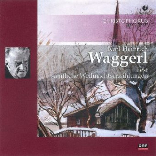 Аудио Karl Heinrich Waggerl liest sämtliche Weihnachtserzählungen, 2 Audio-CDs Karl H. Waggerl