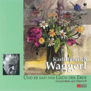 Audio Und er sah das Grün der Erde, 1 Audio-CD Karl H. Waggerl