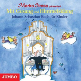 Audio Mit Gesang und Himmelsklang, Johann Sebastian Bach für Kinder, 1 Audio-CD Marko Simsa
