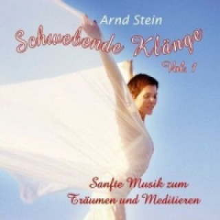 Audio Schwebende Klänge. Vol.1, 1 Audio-CD Arnd Stein
