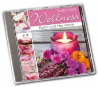 Hanganyagok Wellness - Ruhe und Harmonie, 1 Audio-CD arious