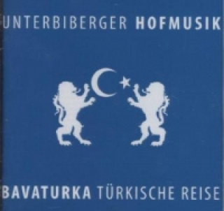 Hanganyagok Bavaturka. Türkische Reise, 1 Audio-CD nterbiberger Hofmusik