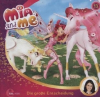 Audio Mia and me - Die große Entscheidung. Folge.13, 1 Audio-CD 