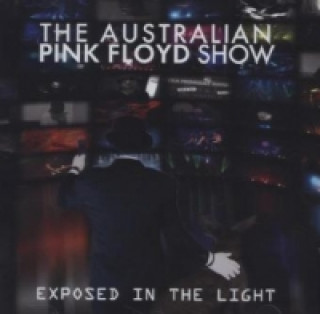 Audio The Australian Pink Floyd Show - Exposed in the Light, 1 Audio-CD ustralian Pink Floyd Show