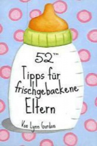 Jeu/jouet 52 Tipps für frischgebackene Eltern Lynn Gordon