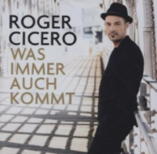 Audio Was immer auch kommt, 1 Audio-CD Roger Cicero