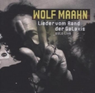 Audio Lieder vom Rand der Galaxis - Solo Live, 1 Audio-CD Wolf Maahn