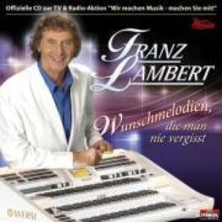 Audio Wunschmelodien, die man nie vergisst, 1 Audio-CD. Folge.1 Franz Lambert