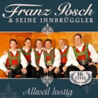 Audio Franz Posch & seine Innbrüggler, Allweil lustig, 1 Audio-CD Franz Posch