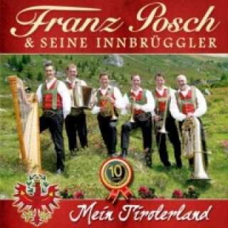 Audio Franz Posch & Seine Innbrüggler, Mein Tirolerland (10 Jahre), 1 Audio-CD Franz Posch