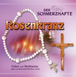 Audio Der schmerzvolle Rosenkranz, 1 Audio-CD Gebetsrunde Bad Zell