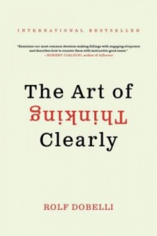 Carte The Art of Thinking Clearly Rolf Dobelli