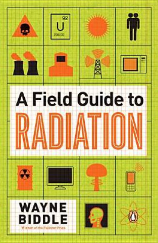 Kniha A Field Guide to Radiation Wayne Biddle