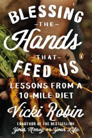 Könyv Blessing the Hand the Feeds Us Vicki Robin