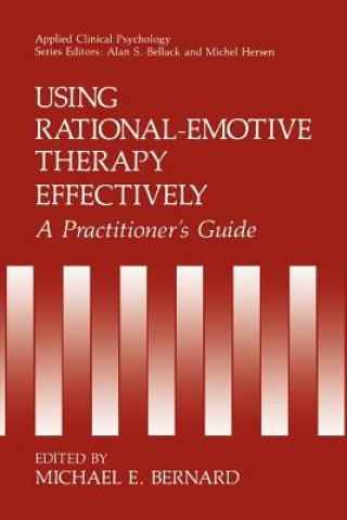 Kniha Using Rational-Emotive Therapy Effectively Michael E. Bernard