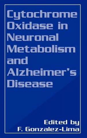 Kniha Cytochrome Oxidase in Neuronal Metabolism and Alzheimer's Disease Francisco Gonzalez-Lima