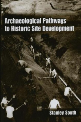 Book Archaeological Pathways to Historic Site Development Stanley South