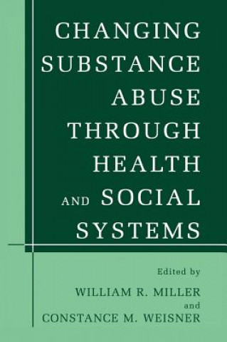 Buch Changing Substance Abuse Through Health and Social Systems William R. Miller