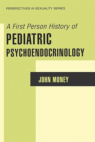 Carte First Person History of Pediatric Psychoendocrinology John Money