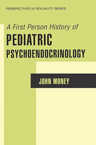 Kniha First Person History of Pediatric Psychoendocrinology John Money