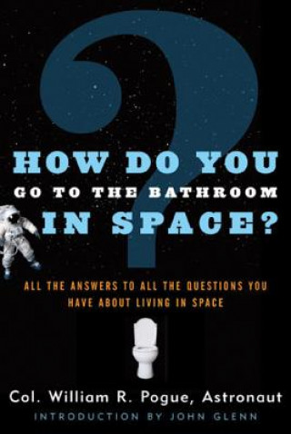 Kniha How Do You Go to the Bathroom in Space? William R. Pogue