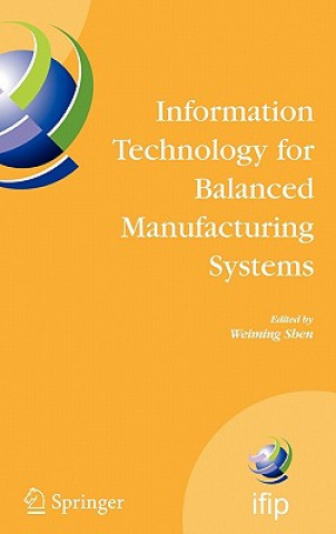 Książka Information Technology for Balanced Manufacturing Systems Weiming Shen