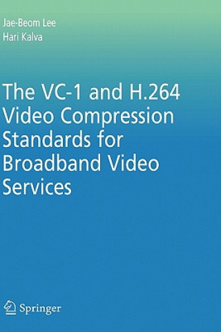 Kniha VC-1 and H.264 Video Compression Standards for Broadband Video Services Jae-Beom Lee