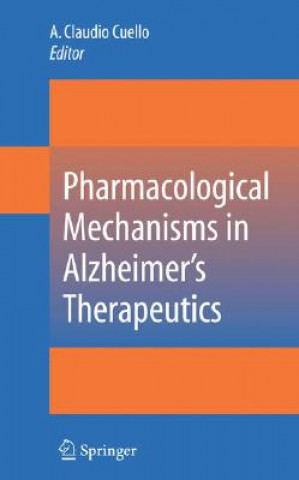 Knjiga Pharmacological Mechanisms in Alzheimer's Therapeutics A. Claudio Cuello