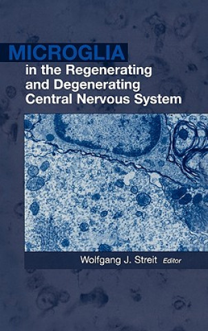 Kniha Microglia in the Regenerating and Degenerating Central Nervous System Wolfgang J. Streit
