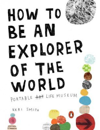 Kniha How To Be An Explorer Of The World Keri Smith