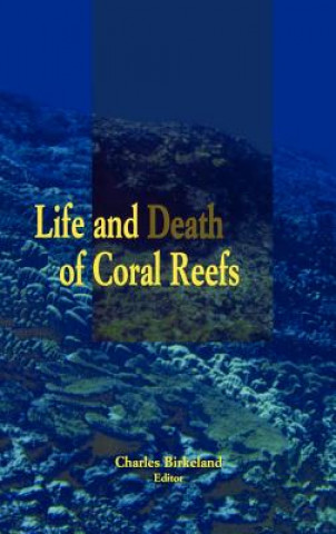 Книга Life and Death of Coral Reefs Charles Birkeland