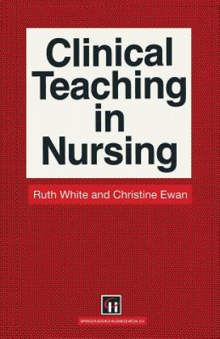 Buch Clinical Teaching in Nursing Ruth White