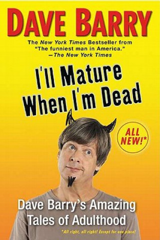 Kniha I'll Mature When I'm Dead Dave Barry