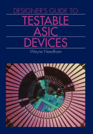 Book Designer's Guide to Testable Asic Devices Wayne M. Needham