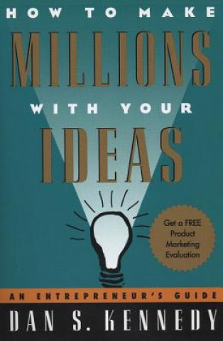 Kniha How to Make Millions with Your Ideas Dan S. Kennedy