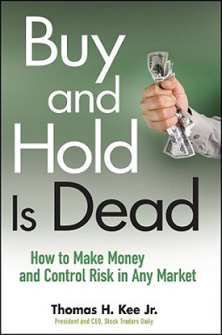 Carte Buy and Hold Is Dead - How to Make Money and Control Risk in Any Market Thomas H. Kee