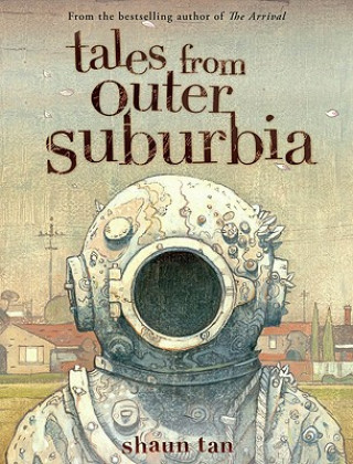 Knjiga Tales From Outer Suburbia. Geschichten aus der Vorstadt des Universums, englische Ausgabe Shaun Tan