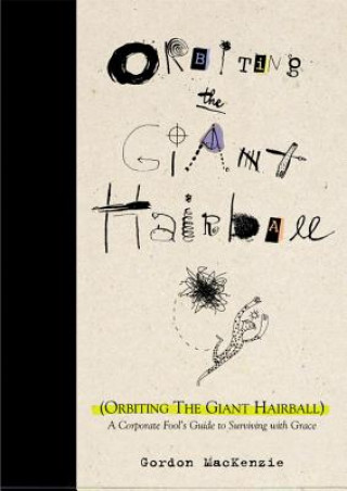 Kniha Orbiting the Giant Hairball Gordon MacKenzie