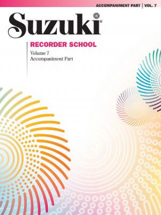 Könyv Suzuki Recorder School, Soprano and Alto Recorder, Piano Accompaniment. Vol.7 Shinichi Suzuki