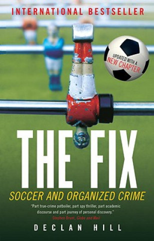 Könyv The Fix: Soccer and Organized Crime Declan Hill