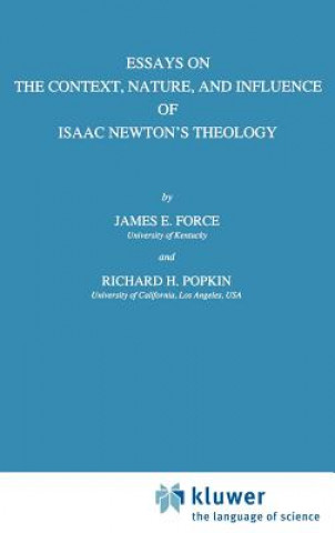 Könyv Essays on the Context, Nature, and Influence of Isaac Newton's Theology J. E. Force