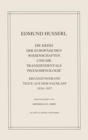 Könyv Die Krisis Der Europaischen Wissenschaften Und Die Transzendentale Phanomenologie : Erganzungsband Texte Aus Dem Nachlass 1934-1937 Edmund Husserl
