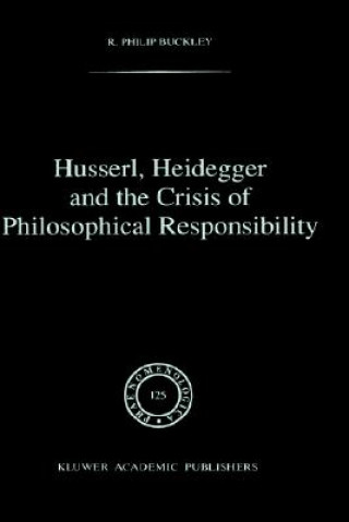 Book Husserl, Heidegger and the Crisis of Philosophical Responsibility R. P. Buckley