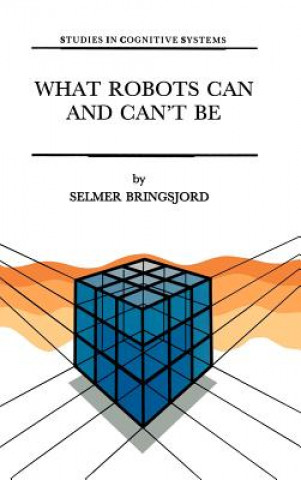Book What Robots Can and Can't Be S. Bringsjord