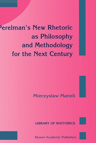 Carte Perelman's New Rhetoric as Philosophy and Methodology for the Next Century M. Maneli