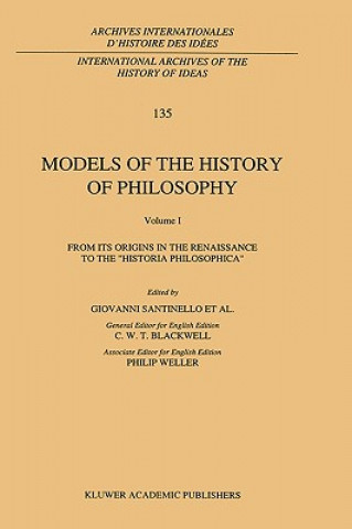 Knjiga Models of the History of Philosophy: From its Origins in the Renaissance to the 'Historia Philosophica' Giovanni Santinello