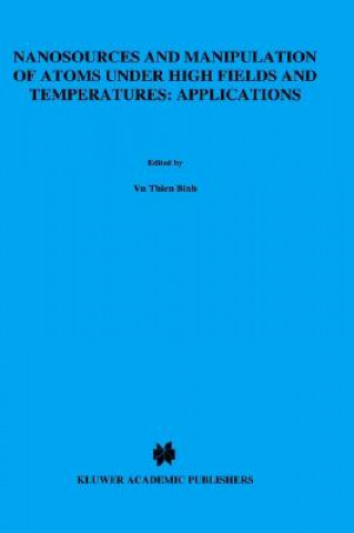 Könyv Nanosources and Manipulation of Atoms Under High Fields and Temperatures: Applications 