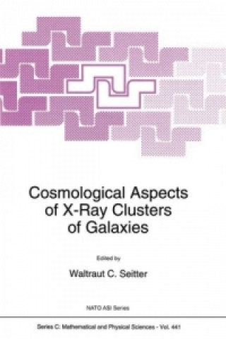 Kniha Cosmological Aspects of X-Ray Clusters of Galaxies W. C. Seitter